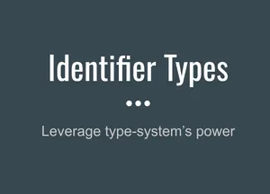 Identifier Types - Leverage type-system's power
