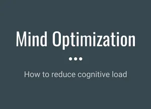 Mind optimization - how to reduce cognitive overload